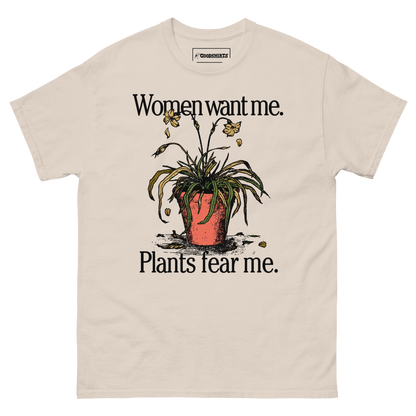 Women Want Me. Plants Fear Me.