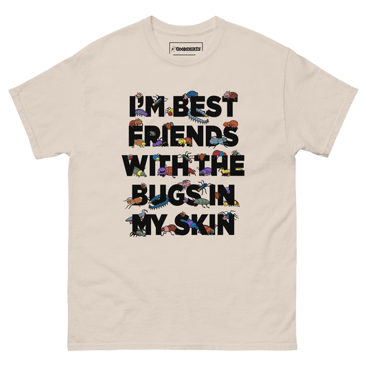 I'm Best Friends With The Bugs In My Skin.