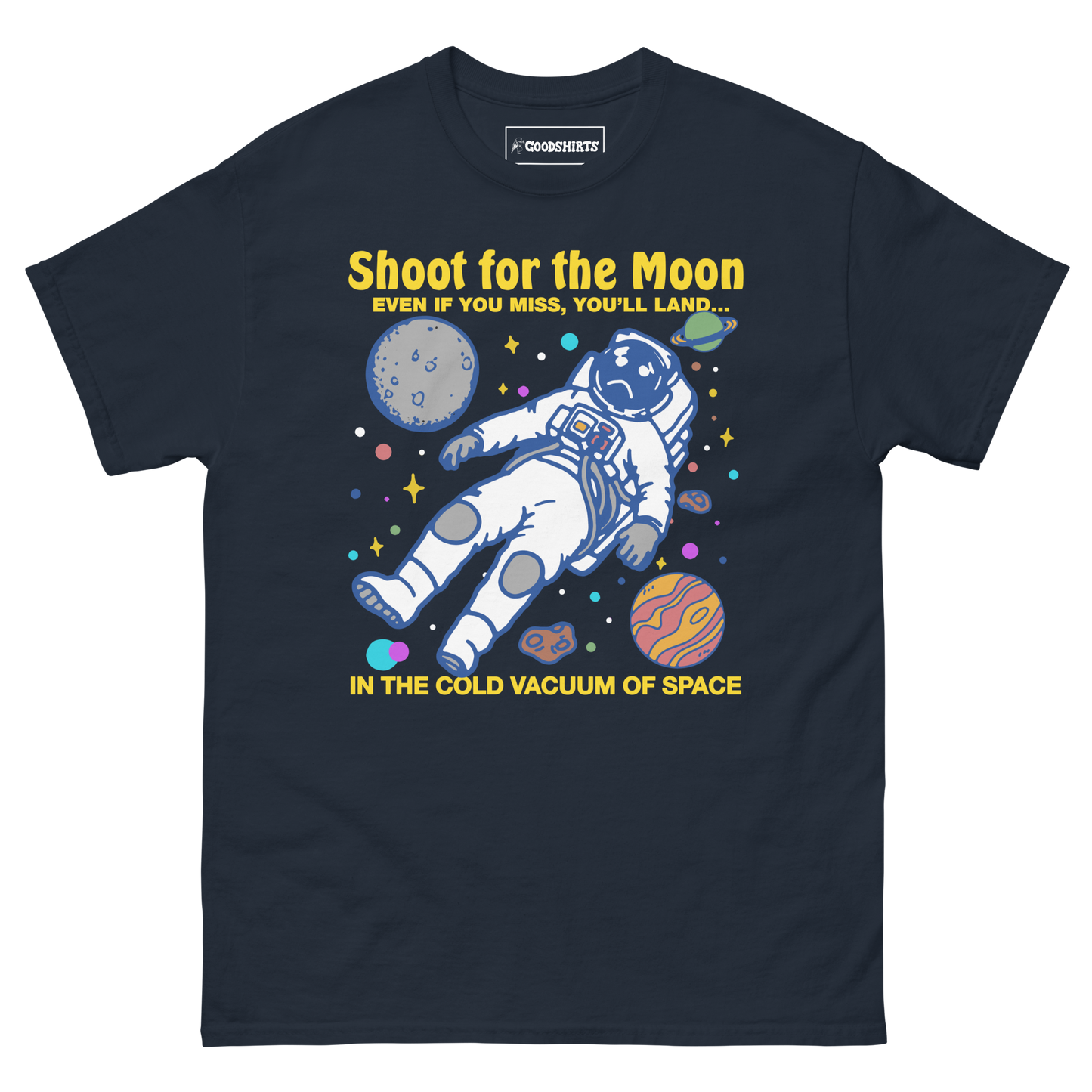 Shoot For The Moon. Even If You Miss, You'll Land... In The Cold Vacuum Of Space.