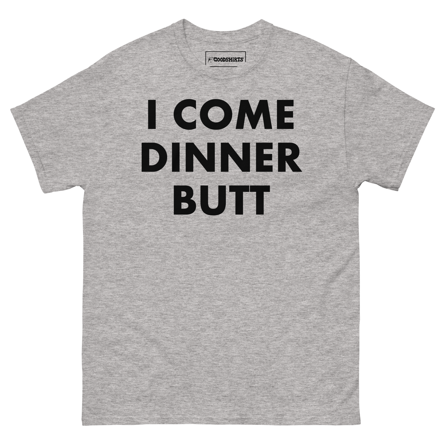 I Come Dinner Butt.