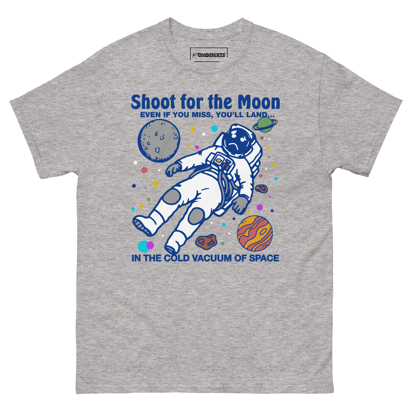 Shoot For The Moon. Even If You Miss, You'll Land... In The Cold Vacuum Of Space.