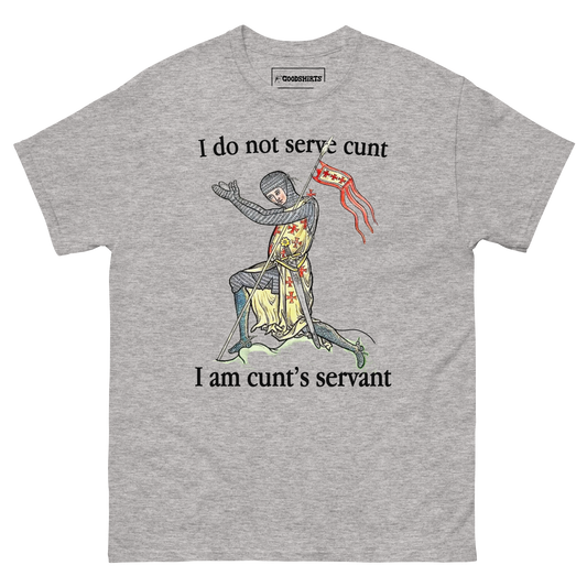 I Do Not Serve Cunt. I Am Cunt's Servant.