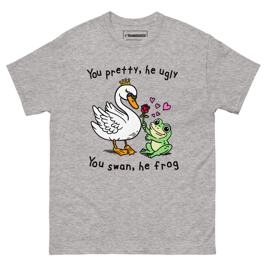 You Pretty, He Ugly. You Swan, He Frog.