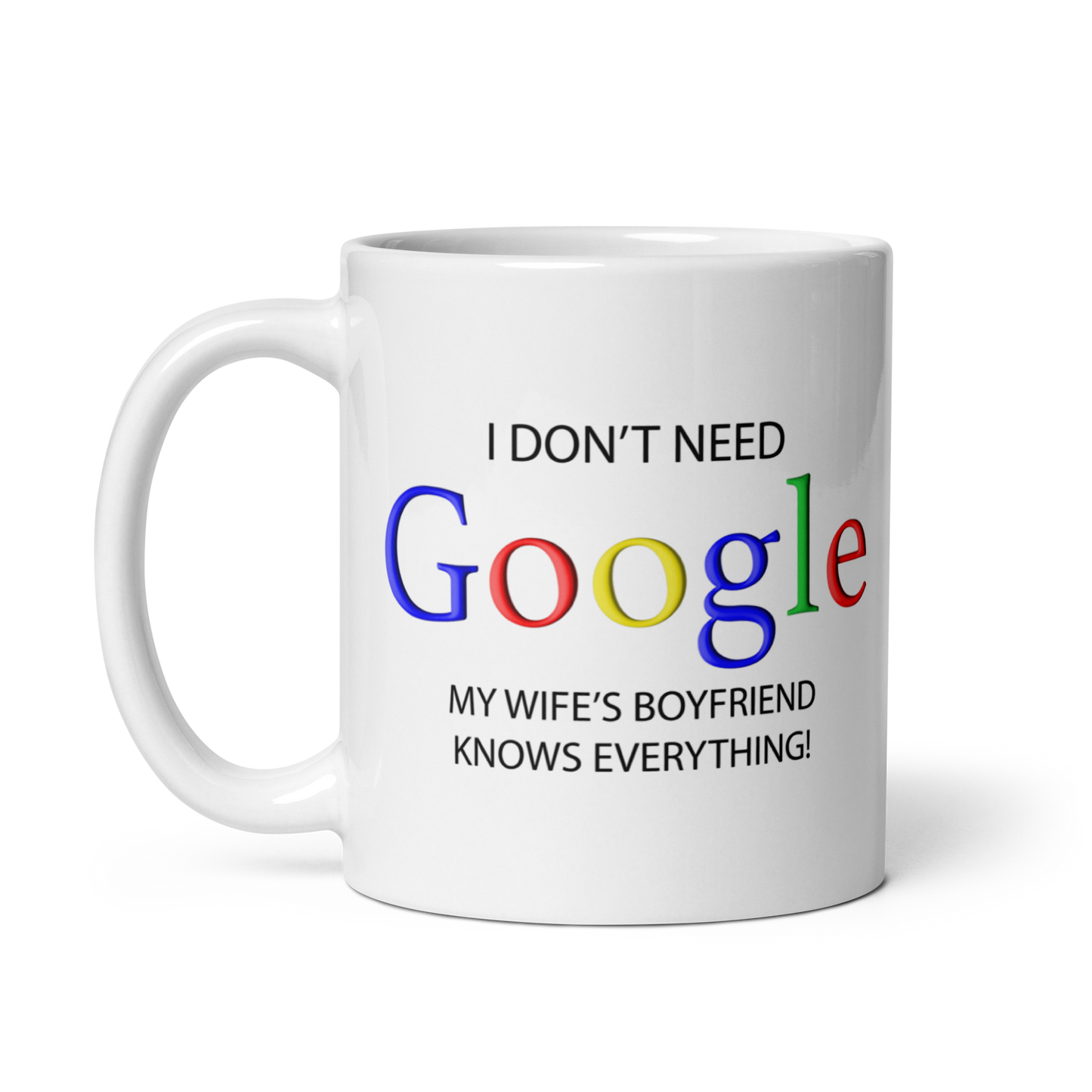 I Don't Need Google My Wife's Boyfriend Knows Everything Mug.