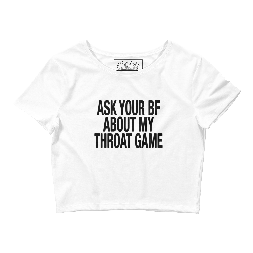 Ask Your BF About My Throat Game Baby Tee.