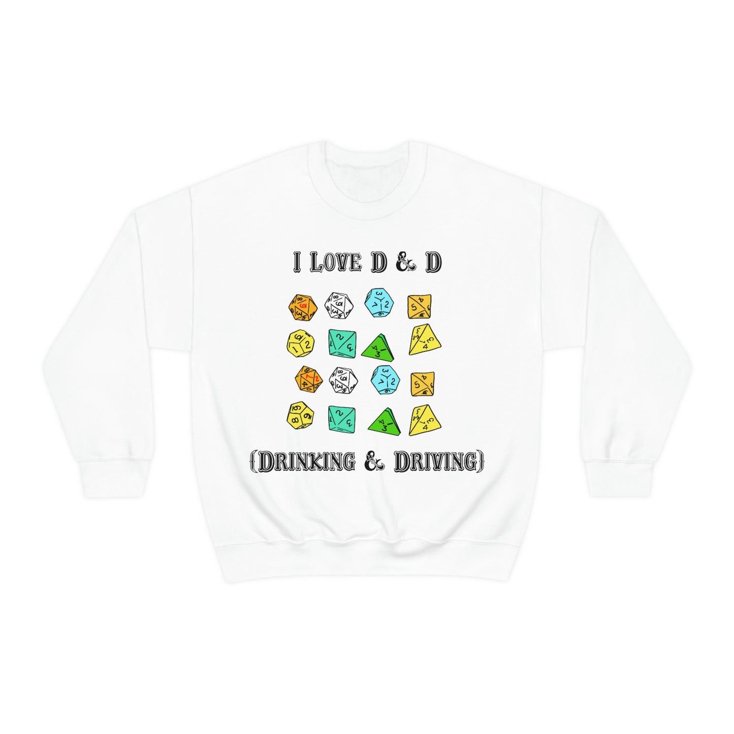 I Love D & D (Drinking and Driving) Crewneck.