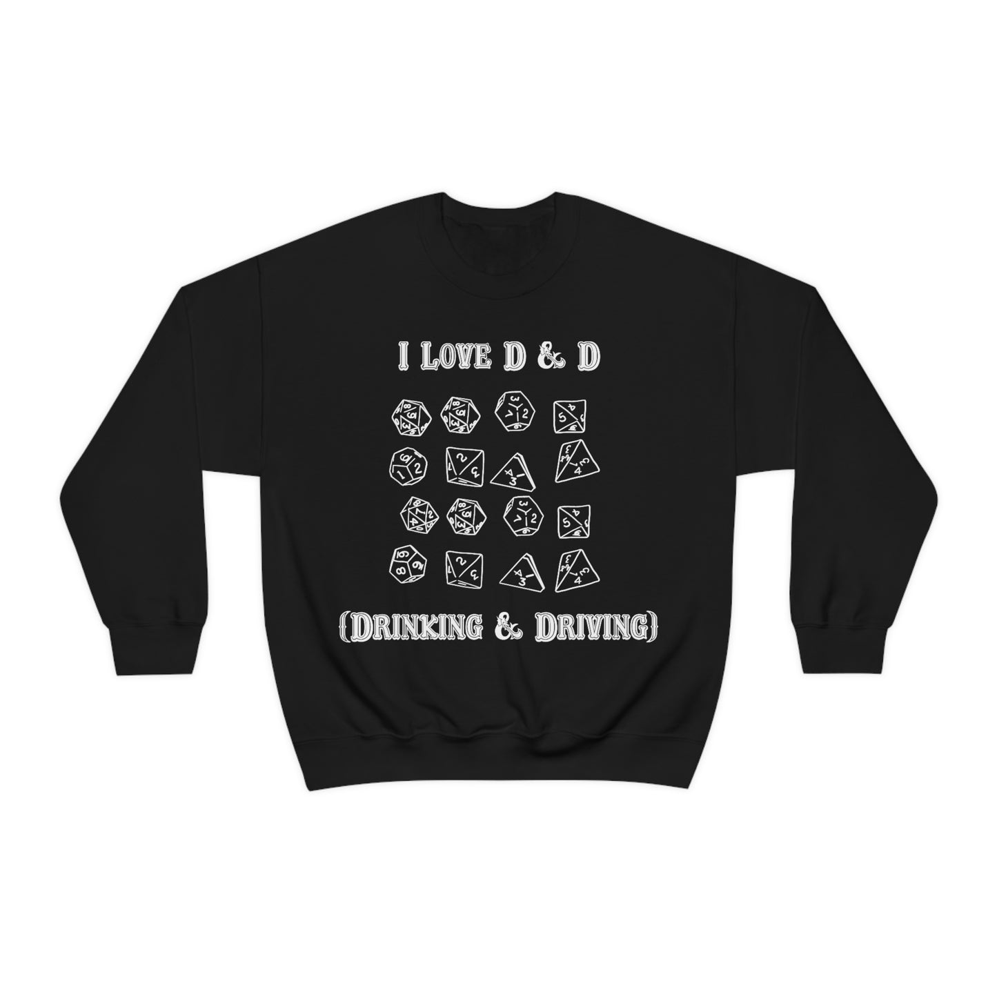 I Love D & D (Drinking and Driving) Crewneck.