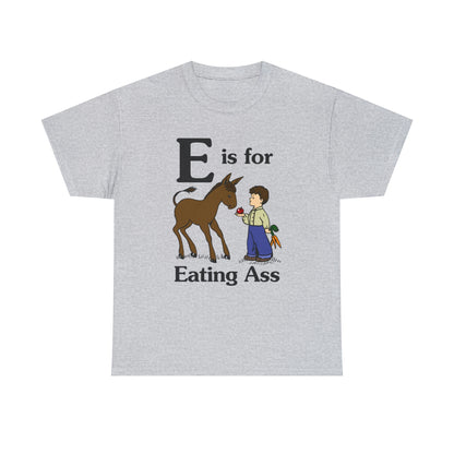 E Is For Eating Ass.