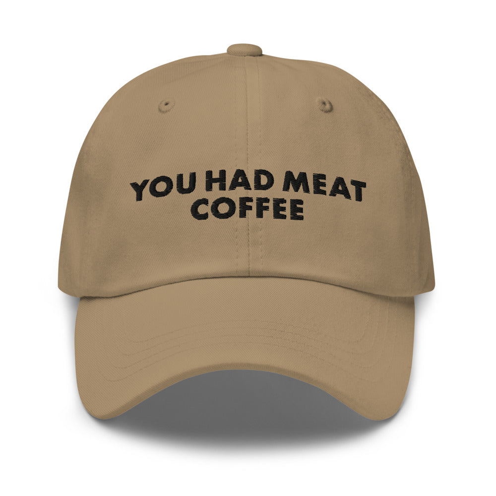 You Had Meat Coffee Hat.