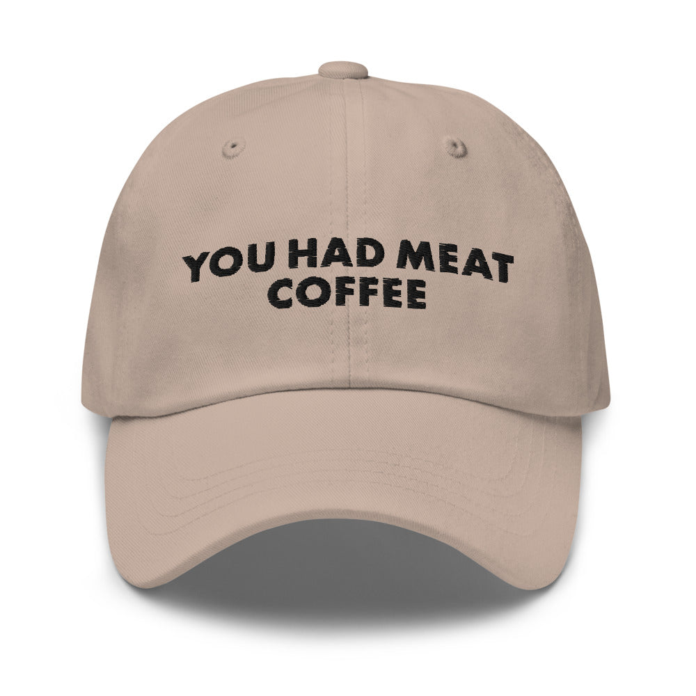 You Had Meat Coffee Hat. – Shirts That Go Hard