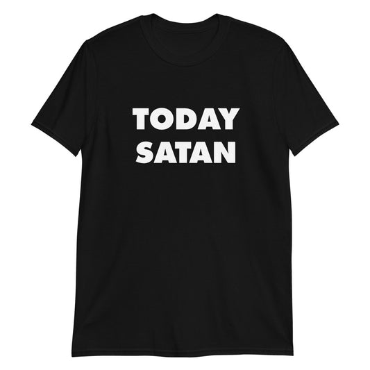 Today Satan.