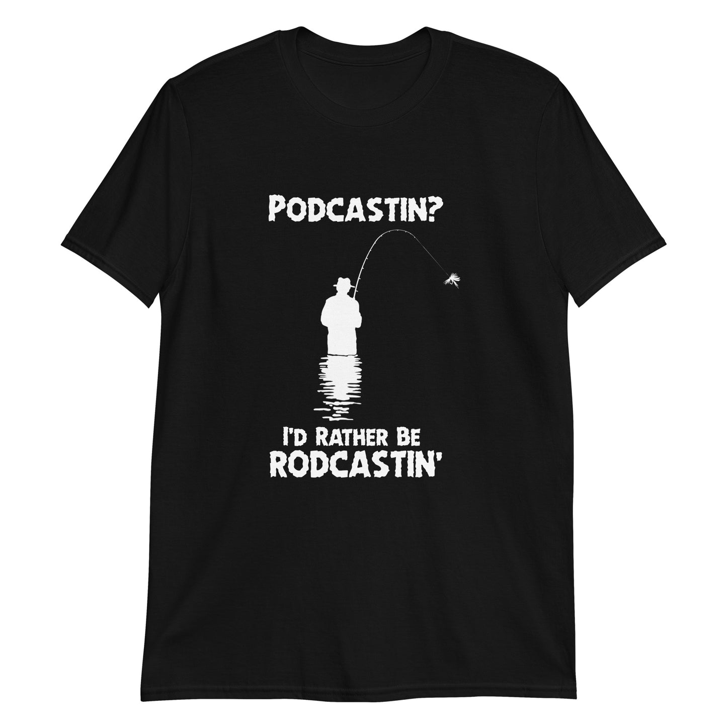 Podcastin? I'd rather be rodcastin'