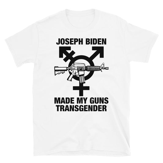 Joseph Biden Made My Guns Transgender.