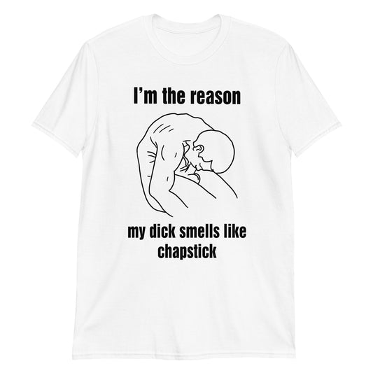 I'm the reason my dick smells like chapstick.