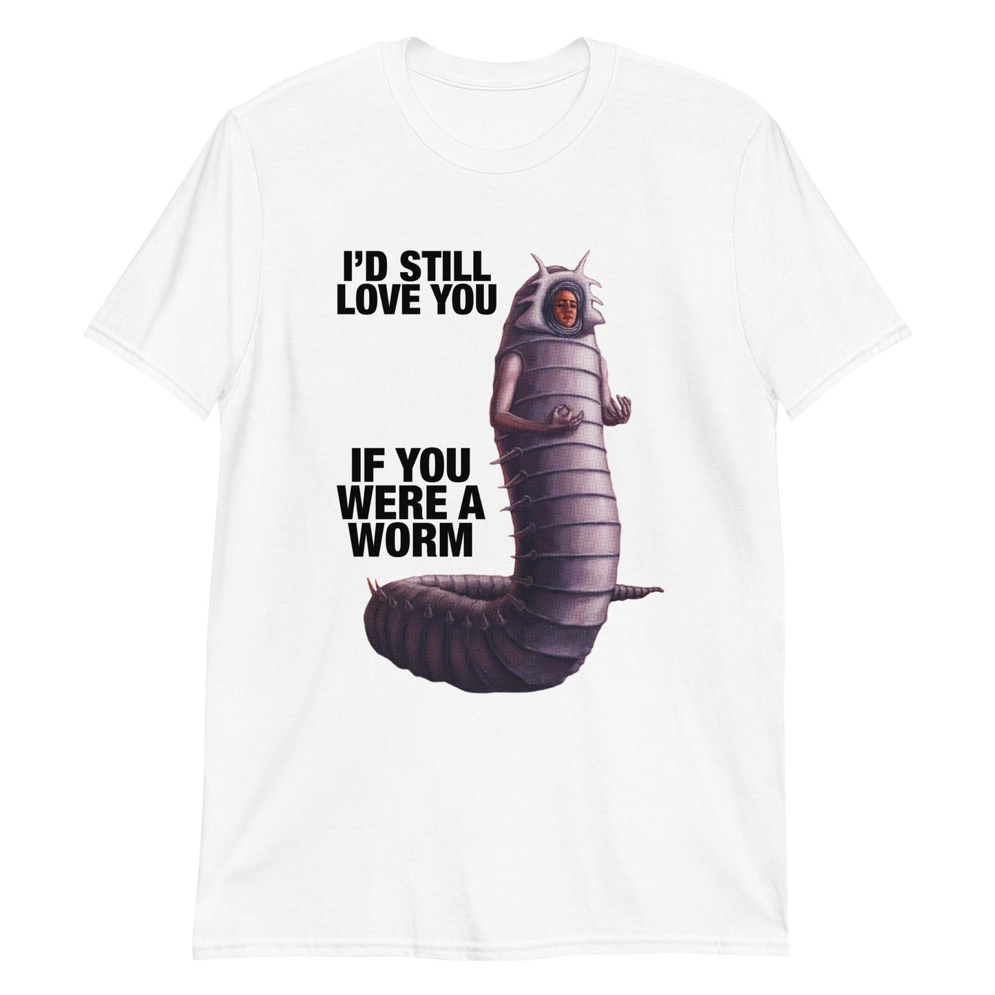 I'd Still Love You If You Were A Worm 2.