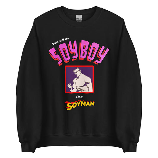 Don't Call Me A Soyboy, I'm A Soy Man Sweatshirt.