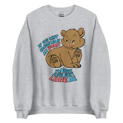 If You Can't Handle Me At My Worst, I'm Sorry Please Don't Leave Me Crewneck.